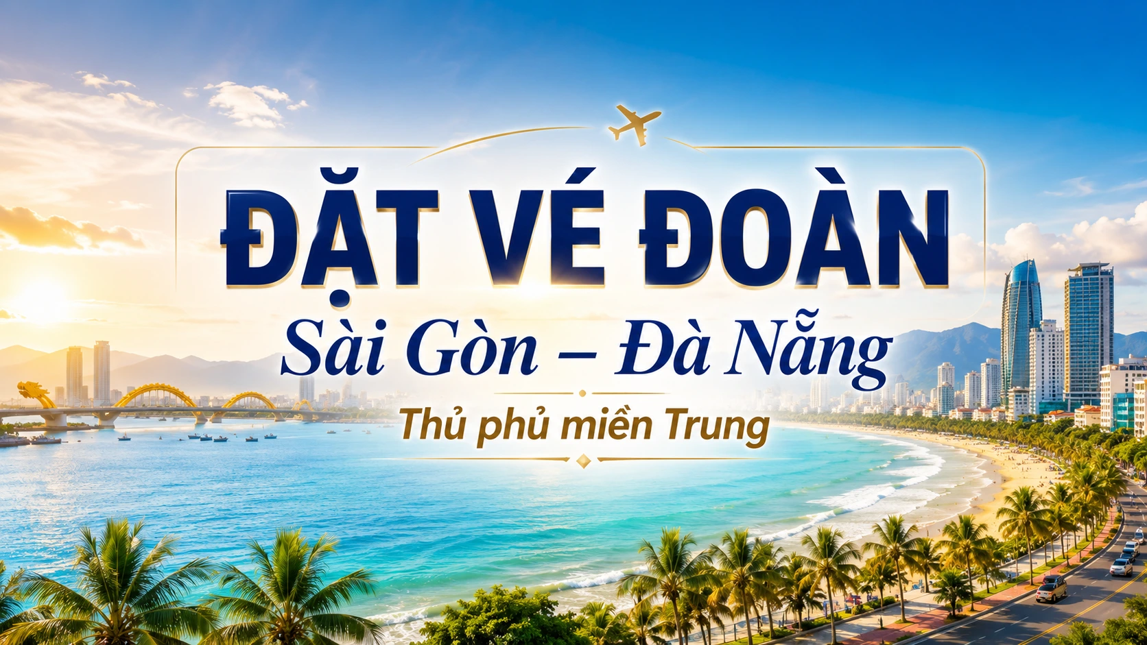 Đặt vé đoàn Sài Gòn Đà Nẵng thủ phủ miền Trung